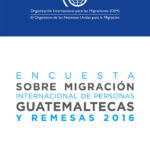 Encuesta sobre Migración Internacional de las personas guatemaltecas y Remesas 2016
