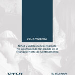 El Salvador 2016: Niñez y adolescencia migrante no acompañada retornada, Vol 2. vivienda