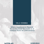 Honduras 2016: Niñez y adolescencia migrante no acompañada retornada, Vol 2. vivienda